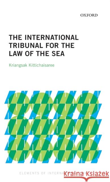 The International Tribunal for the Law of the Sea Kriangsak Kittichaisaree (Judge, Judge,    9780198865292 Oxford University Press