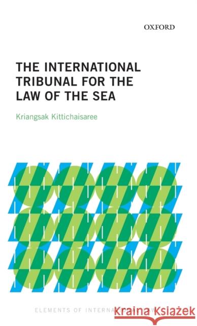 The International Tribunal for the Law of the Sea Kriangsak Kittichaisaree (Judge, Judge,    9780198865292