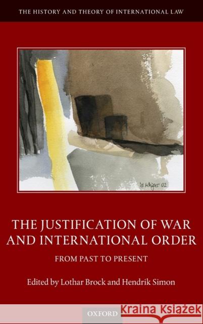 The Justification of War and International Order: From Past to Present Brock, Lothar 9780198865308
