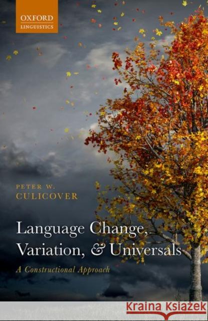 Language Change, Variation, and Universals Peter W. Culicover 9780198865391