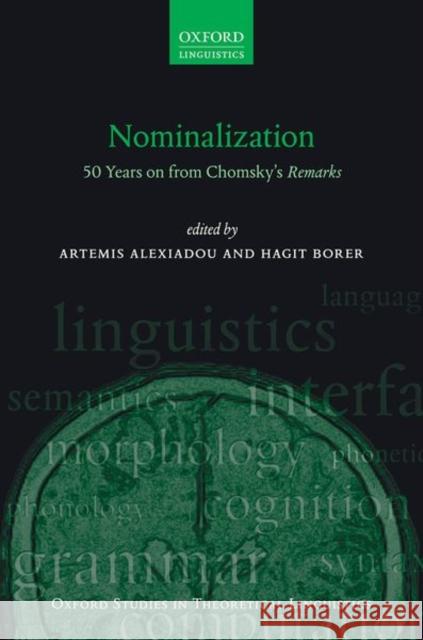 Nominalization: 50 Years on from Chomsky's Remarks Artemis Alexiadou Hagit Borer 9780198865544