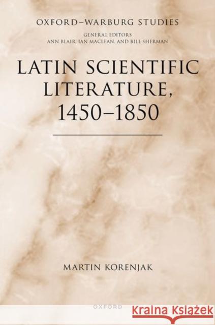 Latin Scientific Literature, 1450-1850 Korenjak  9780198866053 Oxford University Press