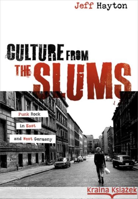 Culture from the Slums: Punk Rock in East and West Germany Hayton, Jeff 9780198866183 Oxford University Press