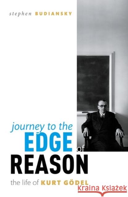 Journey to the Edge of Reason: The Life of Kurt Godel Stephen (Biographer and writer) Budiansky 9780198866336 Oxford University Press