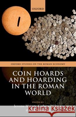 Coin Hoards and Hoarding in the Roman World Jerome Mairat Andrew Wilson Chris Howgego 9780198866381