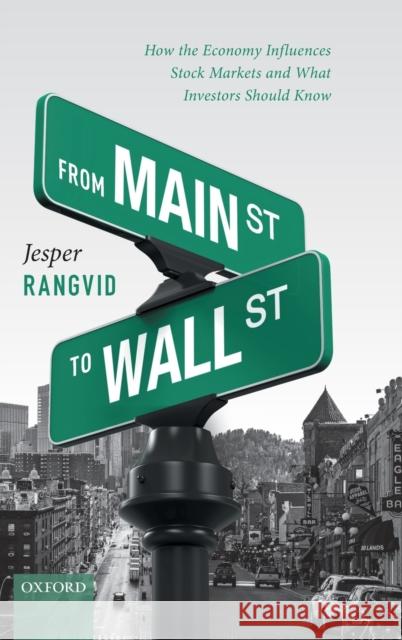 From Main Street to Wall Street: How the Economy Influences Stock Markets and What Investors Should Know Jesper Rangvid 9780198866404 Oxford University Press, USA