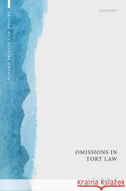 Omissions in Tort Law Sandy (Professor of Law, Professor of Law, University of Oxford) Steel 9780198866596