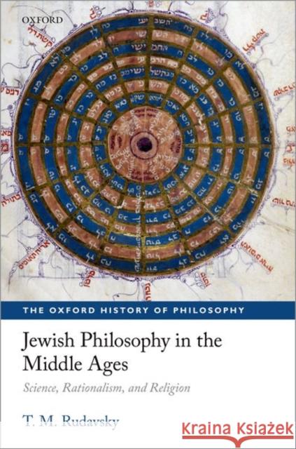 Jewish Philosophy in the Middle Ages: Science, Rationalism, and Religion T. M. Rudavsky 9780198866947 Oxford University Press, USA