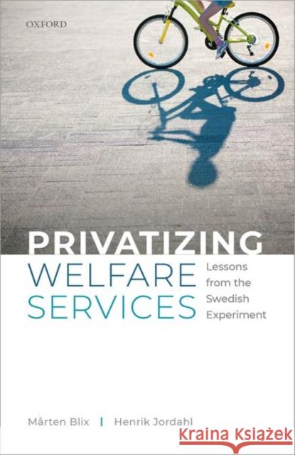Privatizing Welfare Services: Lessons from the Swedish Experiment Henrik Jordahl M 9780198867210 Oxford University Press, USA
