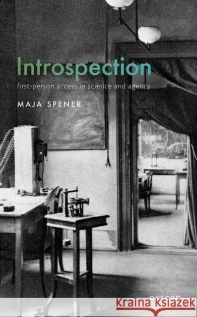 Introspection: First-Person Access in Science and Agency Maja (Associate Professor in Philosophy, Associate Professor in Philosophy, University of Birmingham) Spener 9780198867449