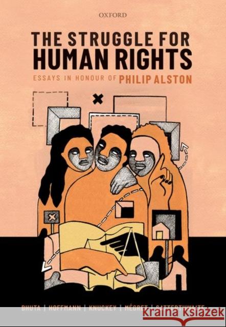 The Struggle for Human Rights: Essays in Honour of Philip Alston Nehal Bhuta Florian Hoffmann Sarah Knuckey 9780198868064