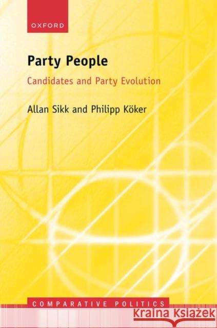 Party People: Candidates and Party Evolution Philipp (Lecturer and Research Fellow in Comparative Government, Lecturer and Research Fellow in Comparative Government, 9780198868125 Oxford University Press