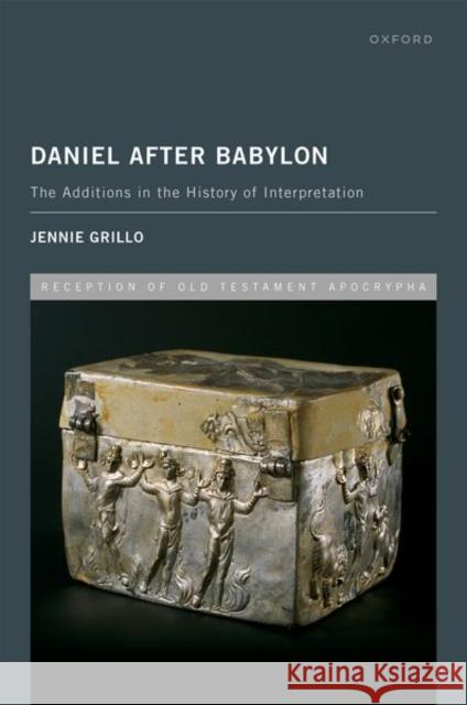 Daniel After Babylon: The Additions in the History of Interpretation Jennie (Tisch Family Associate Professor of Theology, Tisch Family Associate Professor of Theology, University of Notre 9780198868200 Oxford University Press