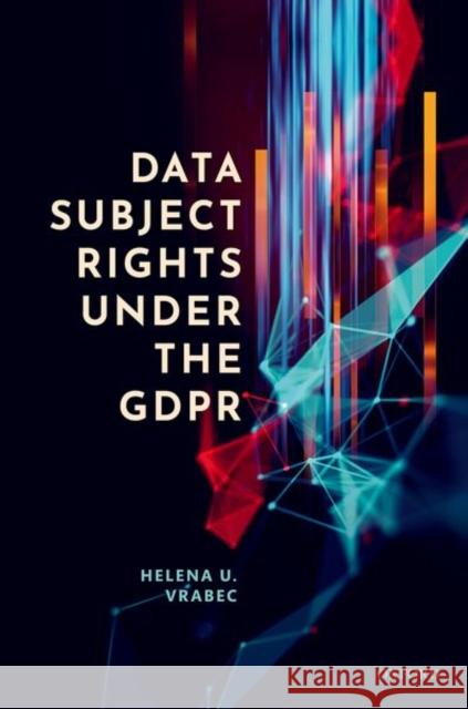 Data Subject Rights Under the Gdpr Helena U. Vrabec 9780198868422 Oxford University Press, USA