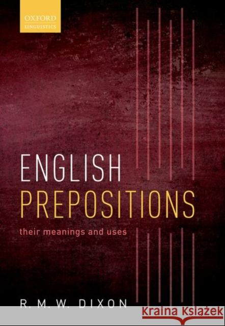 English Prepositions: Their Meanings and Uses R. M. W. Dixon 9780198868682 Oxford University Press, USA