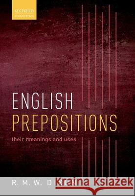 English Prepositions: Their Meanings and Uses R. M. W. Dixon 9780198868712 Oxford University Press