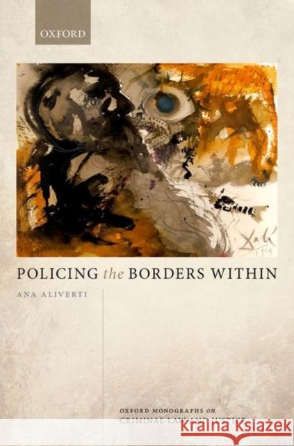 Policing the Borders Within Ana Aliverti 9780198868828 Oxford University Press, USA