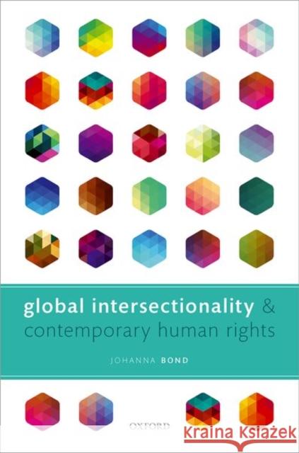 Global Intersectionality and Contemporary Human Rights Johanna Bond 9780198868835 Oxford University Press, USA