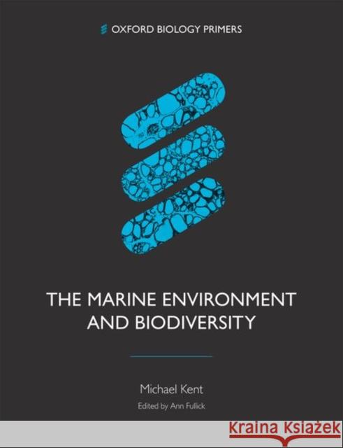 The Marine Environment and Biodiversity Michael (Freelance science writer and independent researcher) Kent 9780198869085 Oxford University Press