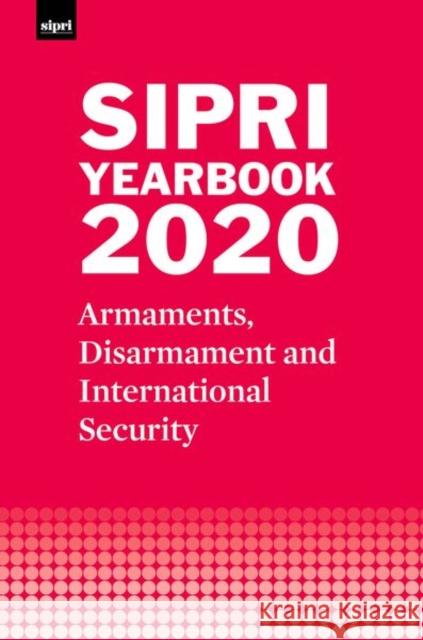 Sipri Yearbook 2020: Armaments, Disarmament and International Security Stockholm International Peace Research I 9780198869207 Oxford University Press, USA