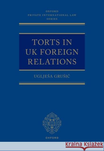 Torts in UK Foreign Relations Ugljesa (Associate Professor, Associate Professor, UCL) Grusic 9780198869221 Oxford University Press