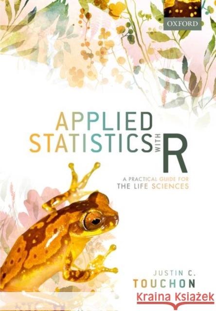 Applied Statistics with R: A Practical Guide for the Life Sciences Justin C. Touchon 9780198869337 Oxford University Press, USA