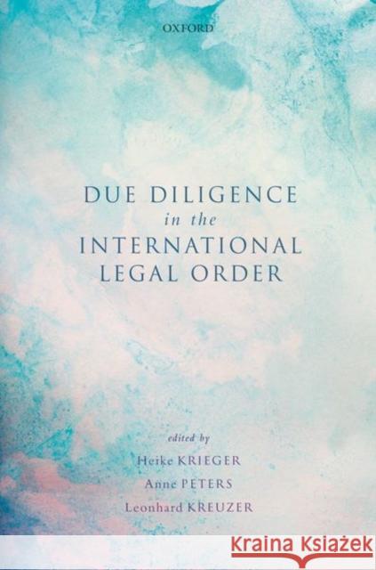 Due Diligence in the International Legal Order Heike Krieger Anne Peters Leonhard Kreuzer 9780198869900 Oxford University Press, USA