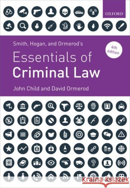 Smith, Hogan, and Ormerod's Essentials of Criminal Law John Child (Reader in Criminal Law, Birm David Ormerod (Professor of Criminal Jus  9780198869962