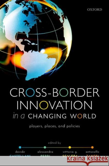Cross-Border Innovation in a Changing World: Players, Places, and Policies Castellani, Davide 9780198870067 Oxford University Press