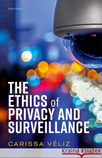 The Ethics of Privacy and Surveillance Veliz  9780198870173 Oxford University Press