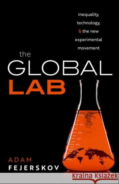 The Global Lab: Inequality, Technology, and the Experimental Movement Fejerskov, Adam 9780198870272