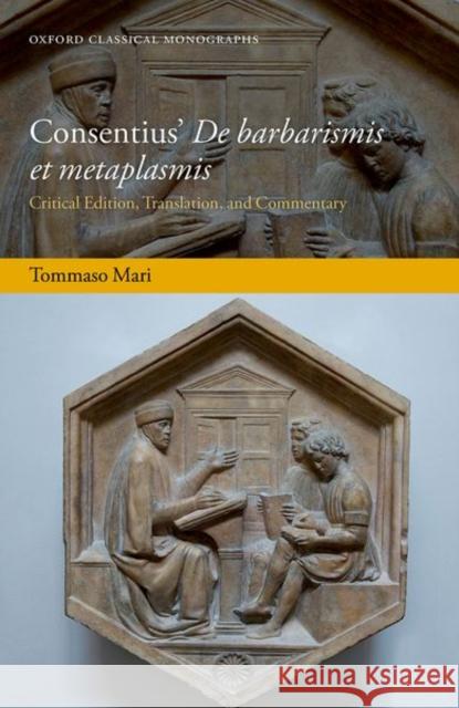 Consentius de Barbarismis Et Metaplasmis: Critical Edition Translation and Commentary Mari, Tommaso 9780198870302