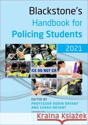 Blackstone's Handbook for Policing Students 2021 Robin Bryant (Canterbury Christ Church U Sarah Bryant (Learning Development Speci  9780198870357