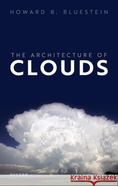 The Architecture of Clouds Howard (The University of Oklahoma) Bluestein 9780198870548 Oxford University Press