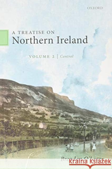 A Treatise on Northern Ireland, Volume II: Control Brendan O'Leary 9780198870722