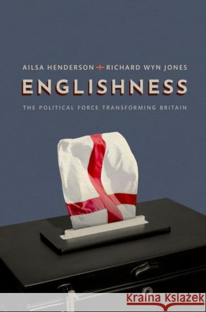 Englishness: The Political Force Transforming Britain Ailsa Henderson Richard Wy 9780198870784