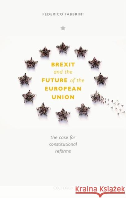 Brexit and the Future of the European Union: The Case for Reform Fabbrini, Federico 9780198871262 Oxford University Press