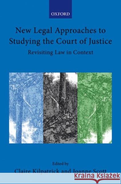 New Legal Approaches to Studying the Court of Justice: Revisiting Law in Context Kilpatrick, Claire 9780198871477
