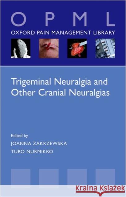 Trigeminal Neuralgia and Other Cranial Neuralgias: A Practical Personalised Holistic Approach Zakrzewska, Joanna M. 9780198871606 Oxford University Press