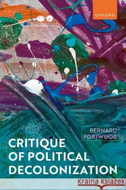 Critique of Political Decolonization Forjwuor  9780198871842 OUP Oxford