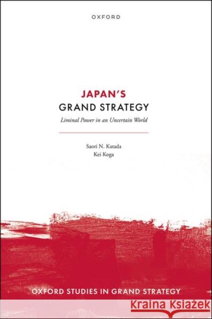 Japan's Grand Strategy Prof Kei (Associate Professor, Public Policy and Global Affairs Programme, Associate Professor, Public Policy and Global 9780198872627