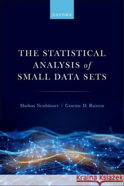 The Statistical Analysis of Small Data Sets Graeme D. (Professor of Biology, Professor of Biology, School of Biology, University of St Andrews) Ruxton 9780198872979