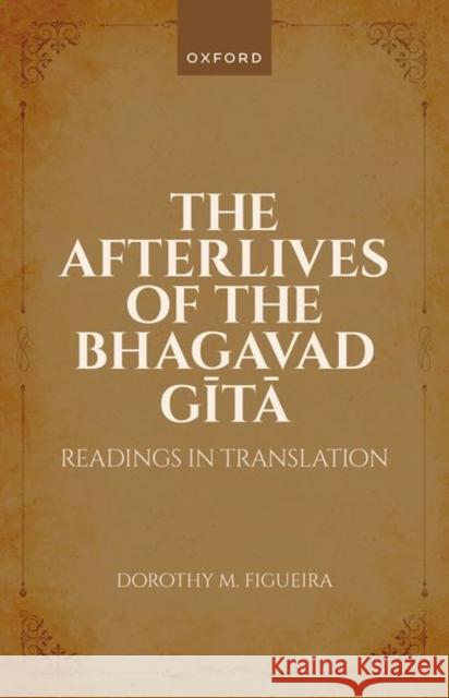 The Afterlives of the Bhagavad Gita Figueira  9780198873488 OUP Oxford