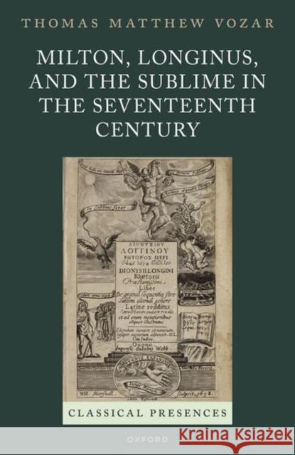 Milton, Longinus, and the Sublime in the Seventeenth Century Vozar  9780198875949 OUP Oxford