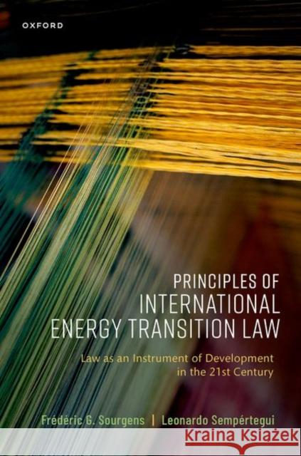 Principles of International Energy Transition Law Leonardo (General Legal Counsel, General Legal Counsel, Organization of the Petroleum Exporting Countries) Sempertegui 9780198876083 Oxford University Press