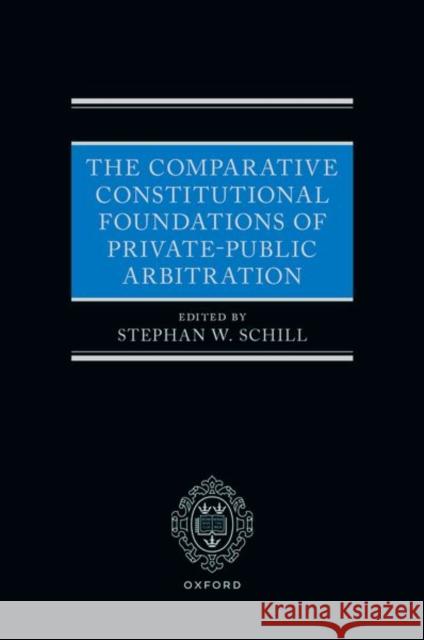 The Comparative Constitutional Foundations of Private-Public Arbitration  9780198876687 Oxford University Press