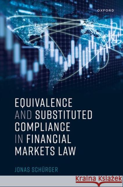 Equivalence and Substituted Compliance in Financial Markets Law Jonas Schurger 9780198876748 Oxford University Press