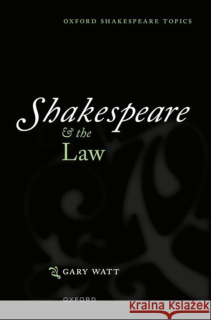 Shakespeare and the Law Gary (Professor of Law, University of Warwick) Watt 9780198877066