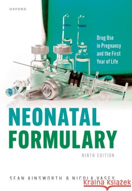 Neonatal Formulary Nicola (Lead Pharmacist Great North Children's Hospital Lead Pharmacist Neonates & Women's Services, Lead Pharmacist Gre 9780198877219 Oxford University Press