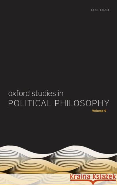 Oxford Studies in Political Philosophy Volume 9 Steven Wall 9780198877639